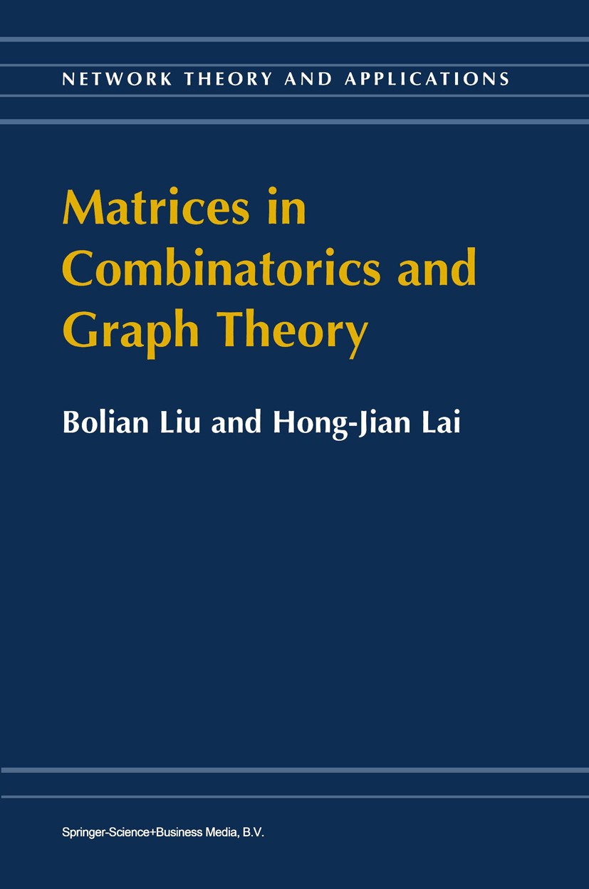 Titlebook: Matrices in Combinatorics and Graph Theory; Bolian Liu,Hong-Jian Lai Book 2000 Springer Science+Business Media Dordrecht 2000 Matrix.Matri Titlebook: Matrices in Combinatorics and Graph Theory; Bolian Liu,Hong-Jian Lai Book 2000 Springer Science+Business Media Dordrecht 2000 Matrix.Matri