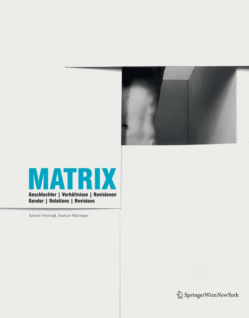 Titlebook: MATRIX; Geschlechter | Verhä Sabine Mostegl,Gudrun Ratzinger Book 2008Latest edition Springer-Verlag Vienna 2008 Feminismus.Gender.Identitä Titlebook: MATRIX; Geschlechter | Verhä Sabine Mostegl,Gudrun Ratzinger Book 2008Latest edition Springer-Verlag Vienna 2008 Feminismus.Gender.Identitä