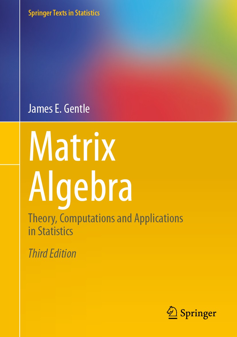 Titlebook: Matrix Algebra; Theory, Computations James E. Gentle Textbook 2024Latest edition The Editor(s) (if applicable) and The Author(s), under exc Titlebook: Matrix Algebra; Theory, Computations James E. Gentle Textbook 2024Latest edition The Editor(s) (if applicable) and The Author(s), under exc