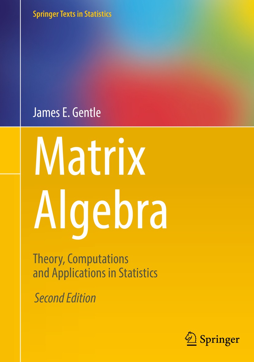 Titlebook: Matrix Algebra; Theory, Computations James E. Gentle Textbook 20172nd edition Springer International Publishing AG 2017 matrix.linear algeb Titlebook: Matrix Algebra; Theory, Computations James E. Gentle Textbook 20172nd edition Springer International Publishing AG 2017 matrix.linear algeb