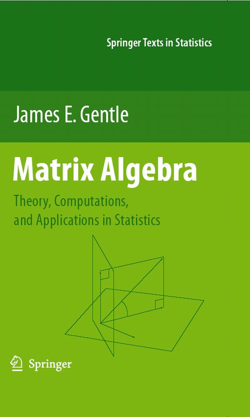 Titlebook: Matrix Algebra; Theory, Computations James E. Gentle Textbook 20071st edition Springer-Verlag New York 2007 Algebra.STATISTICA.algorithm.al Titlebook: Matrix Algebra; Theory, Computations James E. Gentle Textbook 20071st edition Springer-Verlag New York 2007 Algebra.STATISTICA.algorithm.al