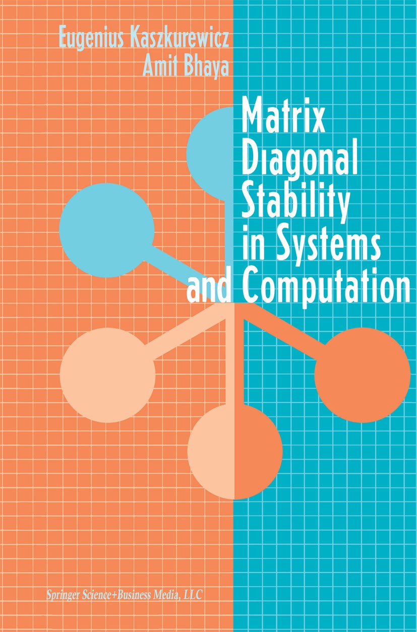 Titlebook: Matrix Diagonal Stability in Systems and Computation; Eugenius Kaszkurewicz,Amit Bhaya Book 2000 Springer Science+Business Media New York Titlebook: Matrix Diagonal Stability in Systems and Computation; Eugenius Kaszkurewicz,Amit Bhaya Book 2000 Springer Science+Business Media New York