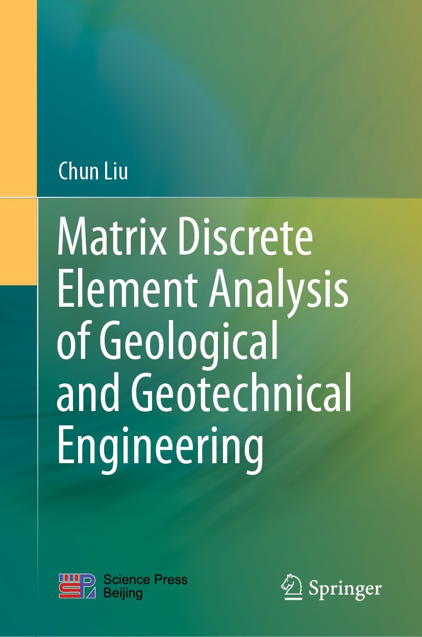 Titlebook: Matrix Discrete Element Analysis of Geological and Geotechnical Engineering; Chun Liu Book 2021 Science Press 2021 Discrete Element Method Titlebook: Matrix Discrete Element Analysis of Geological and Geotechnical Engineering; Chun Liu Book 2021 Science Press 2021 Discrete Element Method