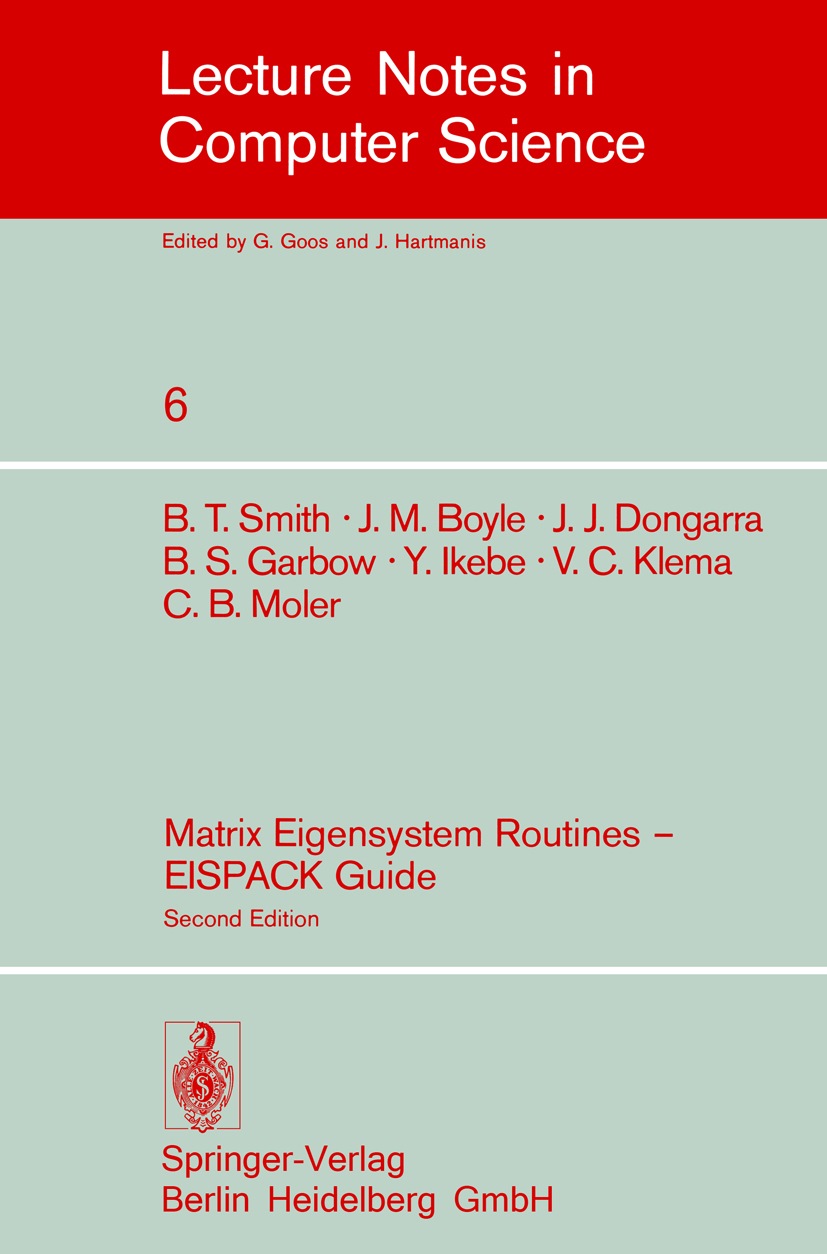 Titlebook: Matrix Eigensystem Routines - EISPACK Guide; B. T. Smith,J. M. Boyle,C. B. Moler Book 1976Latest edition Springer-Verlag Berlin Heidelberg Titlebook: Matrix Eigensystem Routines - EISPACK Guide; B. T. Smith,J. M. Boyle,C. B. Moler Book 1976Latest edition Springer-Verlag Berlin Heidelberg