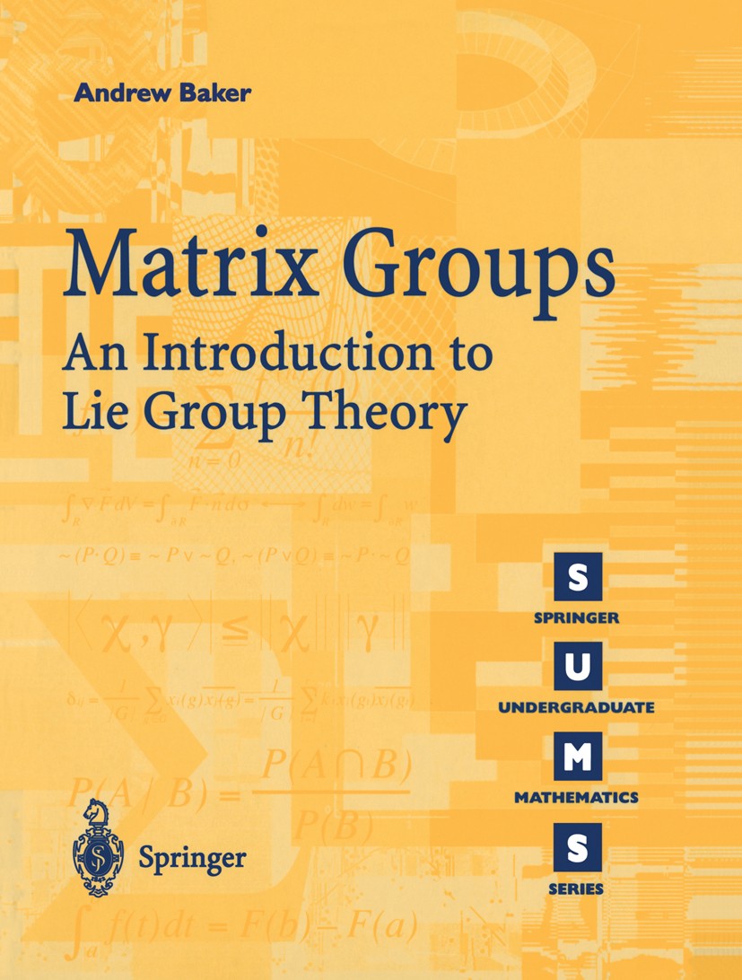 Titlebook: Matrix Groups; An Introduction to L Andrew Baker Textbook 2002 Springer-Verlag London 2002 Group theory.Lie group.Lie groups.Matrix.Matrix Titlebook: Matrix Groups; An Introduction to L Andrew Baker Textbook 2002 Springer-Verlag London 2002 Group theory.Lie group.Lie groups.Matrix.Matrix
