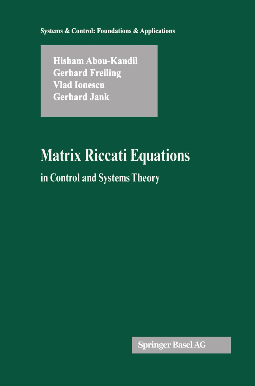 Titlebook: Matrix Riccati Equations in Control and Systems Theory; Hisham Abou-Kandil,Gerhard Freiling,Gerhard Jank Book 2003 Springer Basel AG 2003 Titlebook: Matrix Riccati Equations in Control and Systems Theory; Hisham Abou-Kandil,Gerhard Freiling,Gerhard Jank Book 2003 Springer Basel AG 2003