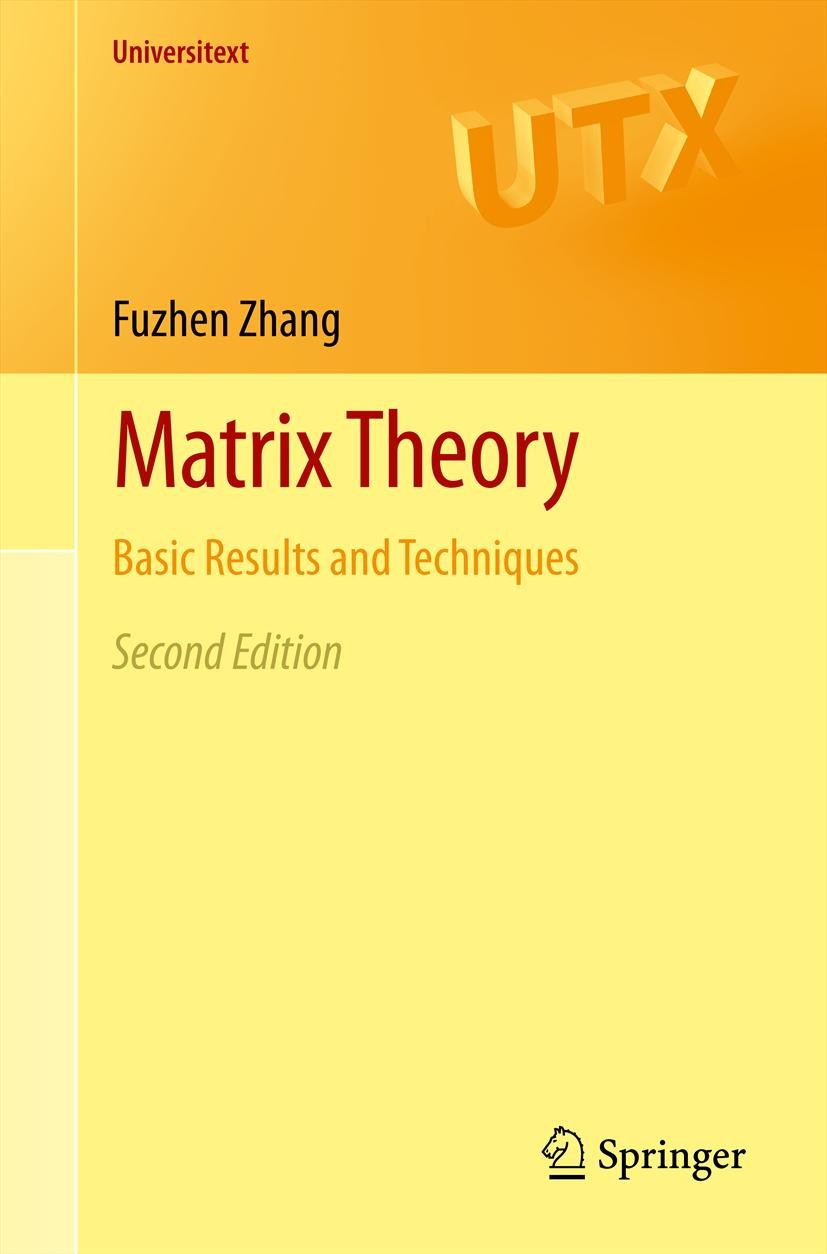 Titlebook: Matrix Theory; Basic Results and Te Fuzhen Zhang Textbook 2011Latest edition Springer Science+Business Media, LLC 2011 Hermitian matrices.c Titlebook: Matrix Theory; Basic Results and Te Fuzhen Zhang Textbook 2011Latest edition Springer Science+Business Media, LLC 2011 Hermitian matrices.c