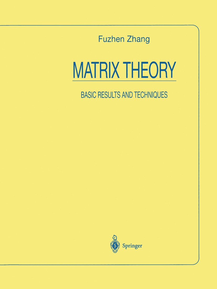 Titlebook: Matrix Theory; Basic Results and Te Fuzhen Zhang Textbook 19991st edition Springer Science+Business Media New York 1999 Matrix.Matrix Theor Titlebook: Matrix Theory; Basic Results and Te Fuzhen Zhang Textbook 19991st edition Springer Science+Business Media New York 1999 Matrix.Matrix Theor