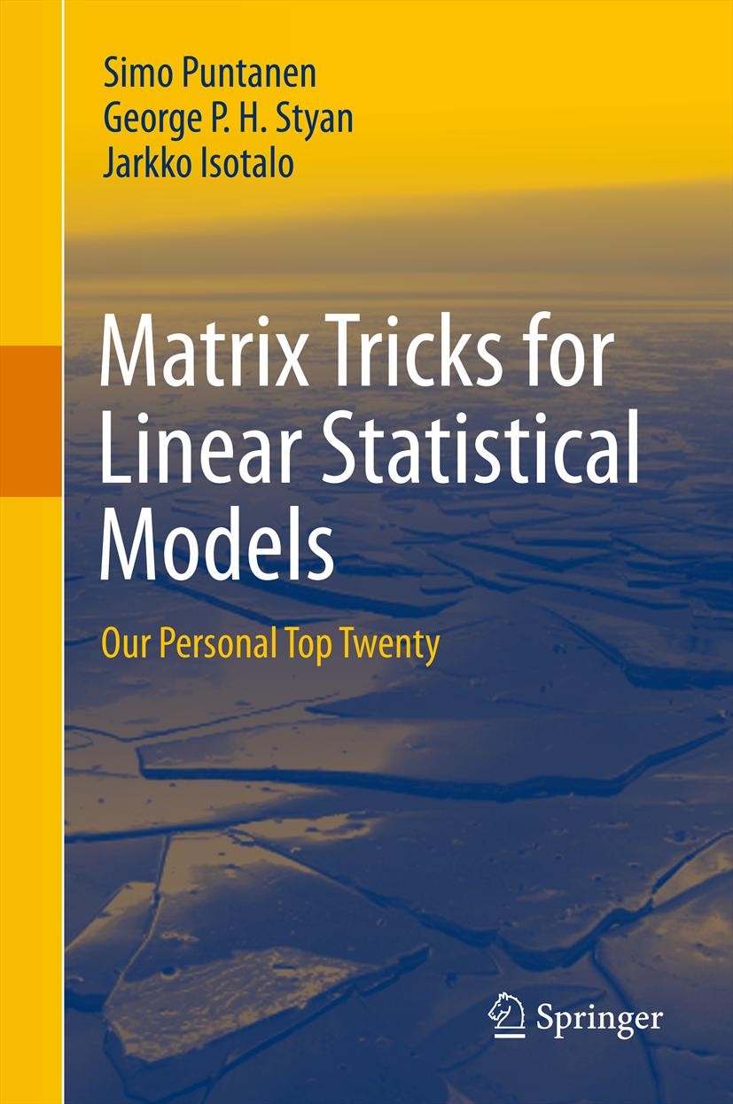 Titlebook: Matrix Tricks for Linear Statistical Models; Our Personal Top Twe Simo Puntanen,George P. H. Styan,Jarkko Isotalo Book 2011 Springer-Verlag Titlebook: Matrix Tricks for Linear Statistical Models; Our Personal Top Twe Simo Puntanen,George P. H. Styan,Jarkko Isotalo Book 2011 Springer-Verlag
