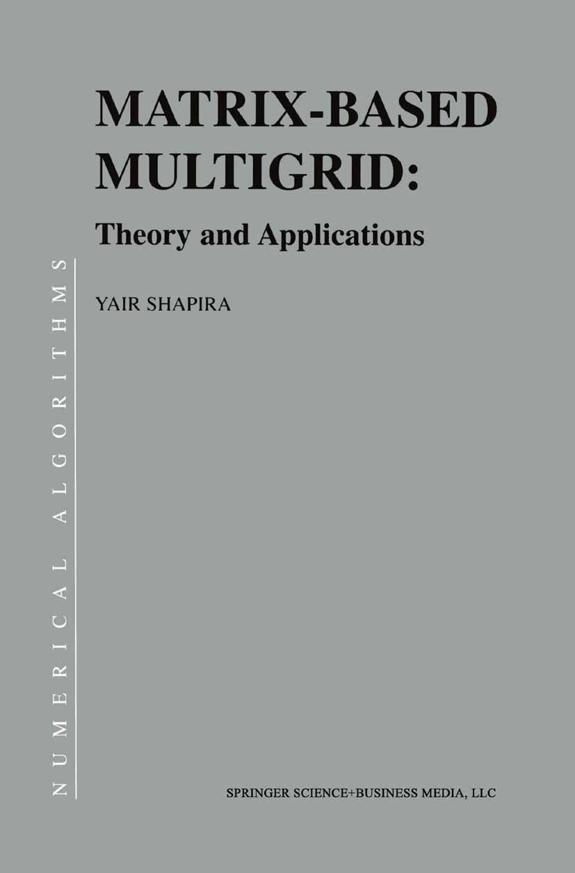 Titlebook: Matrix-Based Multigrid; Theory and Applicati Yair Shapira Book 20031st edition Springer Science+Business Media New York 2003 algebra.algori Titlebook: Matrix-Based Multigrid; Theory and Applicati Yair Shapira Book 20031st edition Springer Science+Business Media New York 2003 algebra.algori