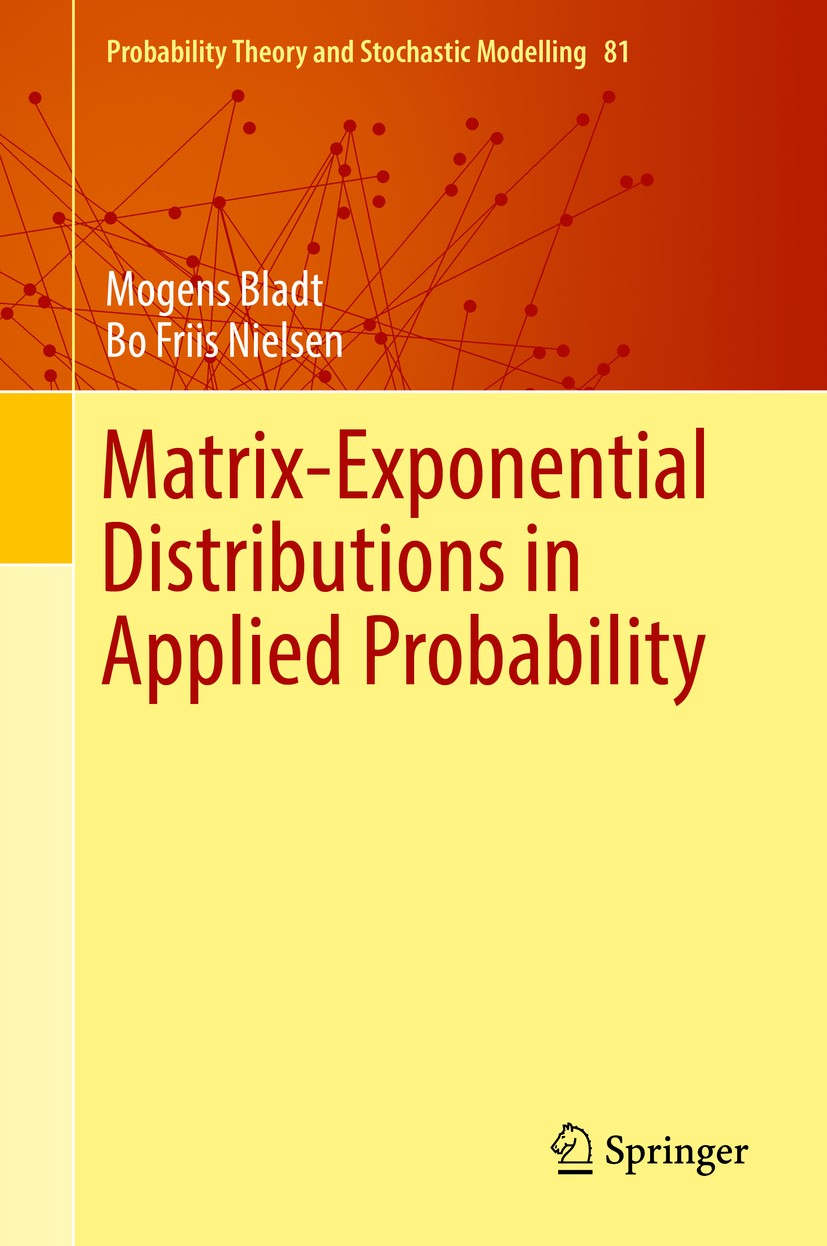 Titlebook: Matrix-Exponential Distributions in Applied Probability; Mogens Bladt,Bo Friis Nielsen Textbook 2017 Springer Science+Business Media LLC 2 Titlebook: Matrix-Exponential Distributions in Applied Probability; Mogens Bladt,Bo Friis Nielsen Textbook 2017 Springer Science+Business Media LLC 2