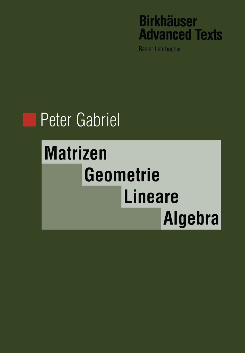 Titlebook: Matrizen, Geometrie, Lineare Algebra; Peter Gabriel Textbook 1996 Birkhäuser Verlag 1996 Algebra.Beweis.Division.Geometrie.Mathematik allg Titlebook: Matrizen, Geometrie, Lineare Algebra; Peter Gabriel Textbook 1996 Birkhäuser Verlag 1996 Algebra.Beweis.Division.Geometrie.Mathematik allg