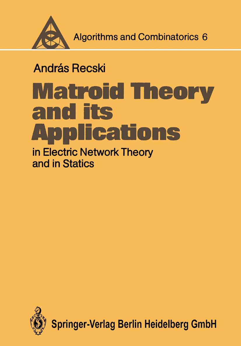 Titlebook: Matroid Theory and its Applications in Electric Network Theory and in Statics; András Recski Book 1989 Springer-Verlag Berlin Heidelberg 1 Titlebook: Matroid Theory and its Applications in Electric Network Theory and in Statics; András Recski Book 1989 Springer-Verlag Berlin Heidelberg 1