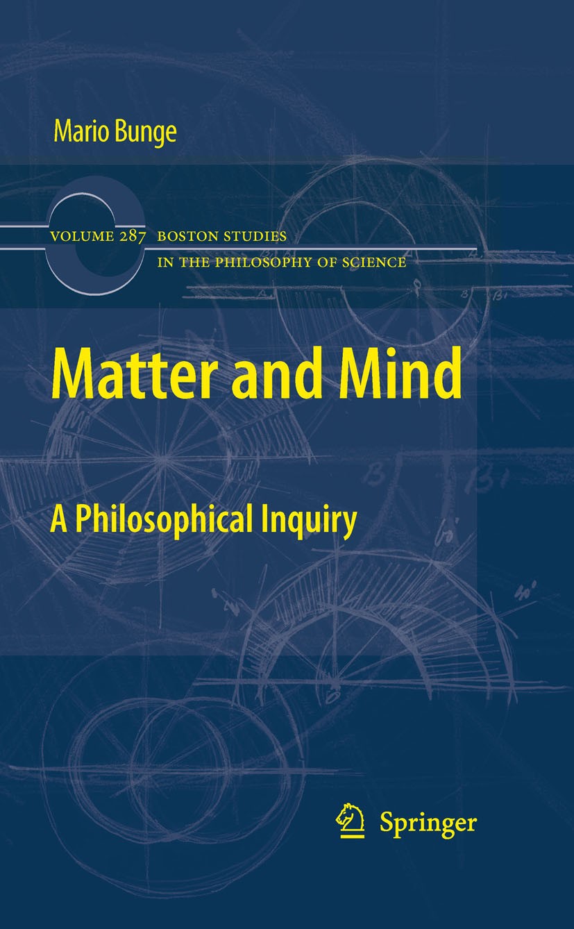 Titlebook: Matter and Mind; A Philosophical Inqu Mario Bunge Book 2010 Springer Science+Business Media B.V. 2010 emergence.knowledge.materialism.matte Titlebook: Matter and Mind; A Philosophical Inqu Mario Bunge Book 2010 Springer Science+Business Media B.V. 2010 emergence.knowledge.materialism.matte