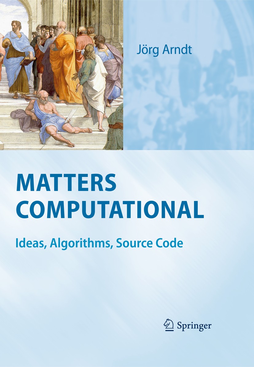Titlebook: Matters Computational; Ideas, Algorithms, S Jörg Arndt Book 2011 Springer-Verlag Berlin Heidelberg 2011 Algorithms.Arithmetic.Combinatorics Titlebook: Matters Computational; Ideas, Algorithms, S Jörg Arndt Book 2011 Springer-Verlag Berlin Heidelberg 2011 Algorithms.Arithmetic.Combinatorics