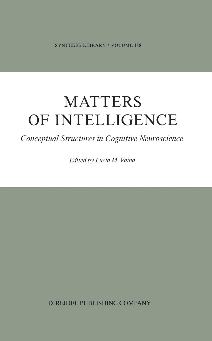 Titlebook: Matters of Intelligence; Conceptual Structure Lucia M. Vaina Book 1987 D.Reidel Publishing Company, Dordrecht, Holland 1987 Emotion.attenti Titlebook: Matters of Intelligence; Conceptual Structure Lucia M. Vaina Book 1987 D.Reidel Publishing Company, Dordrecht, Holland 1987 Emotion.attenti