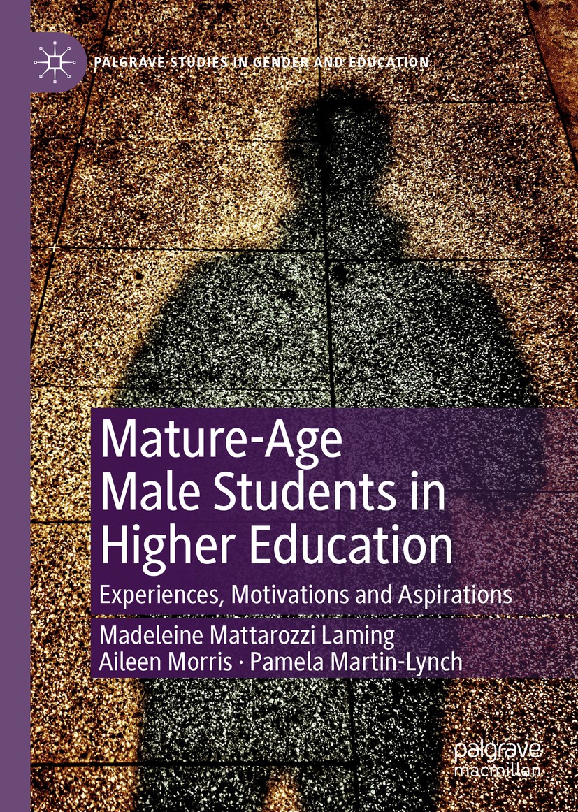 Titlebook: Mature-Age Male Students in Higher Education; Experiences, Motivat Madeleine Mattarozzi Laming,Aileen Morris,Pamela M Book 2019 The Author( Titlebook: Mature-Age Male Students in Higher Education; Experiences, Motivat Madeleine Mattarozzi Laming,Aileen Morris,Pamela M Book 2019 The Author(