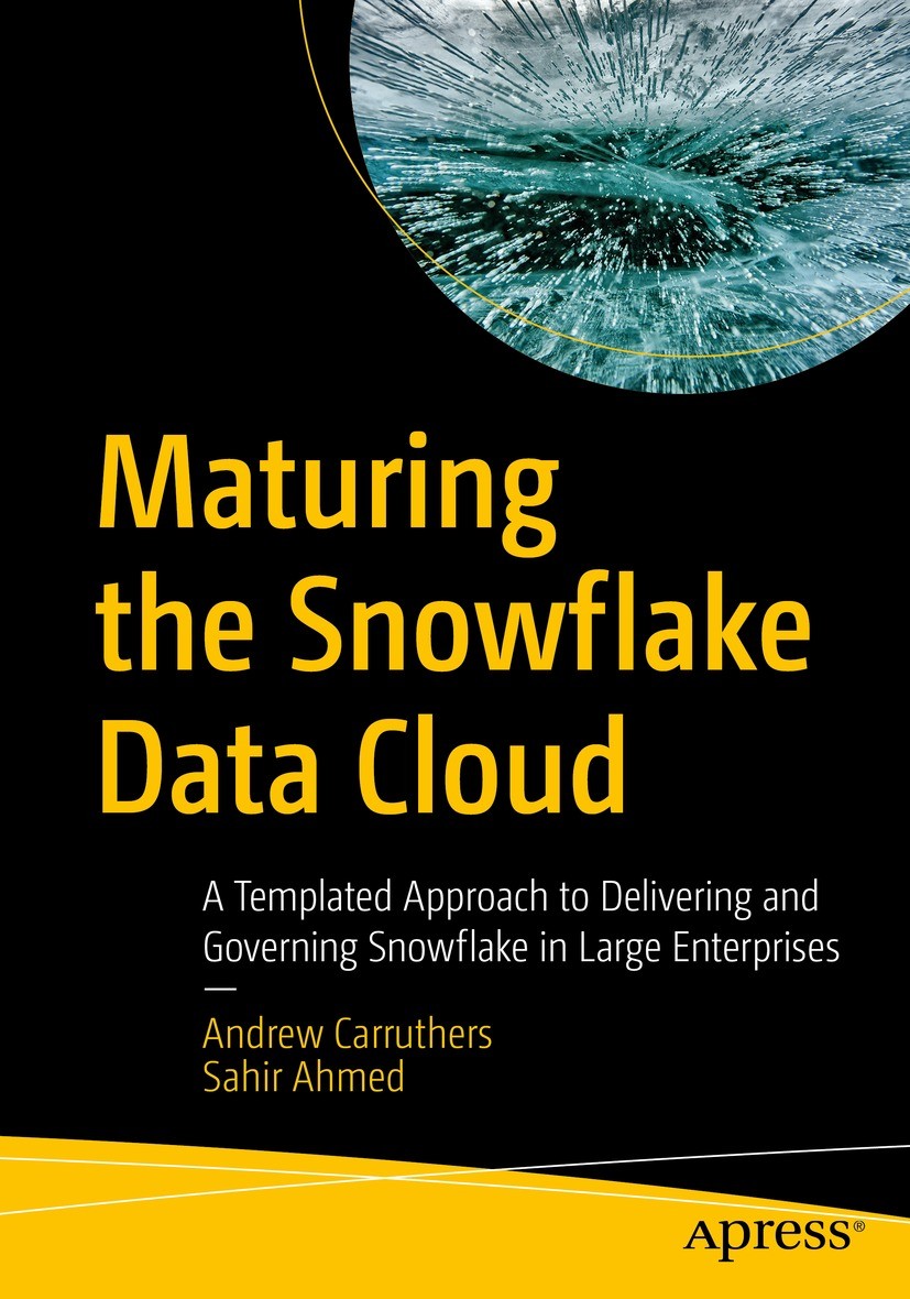 Titlebook: Maturing the Snowflake Data Cloud; A Templated Approach Andrew Carruthers,Sahir Ahmed Book 2023 Andrew Carruthers and Sahir Ahmed 2023 Snow Titlebook: Maturing the Snowflake Data Cloud; A Templated Approach Andrew Carruthers,Sahir Ahmed Book 2023 Andrew Carruthers and Sahir Ahmed 2023 Snow