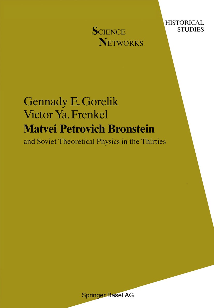 Titlebook: Matvei Petrovich Bronstein and Soviet Theoretical Physics in the Thirties; and Soviet Theoretic Gennady E. Gorelik,Victor Ya. Frenkel Book Titlebook: Matvei Petrovich Bronstein and Soviet Theoretical Physics in the Thirties; and Soviet Theoretic Gennady E. Gorelik,Victor Ya. Frenkel Book