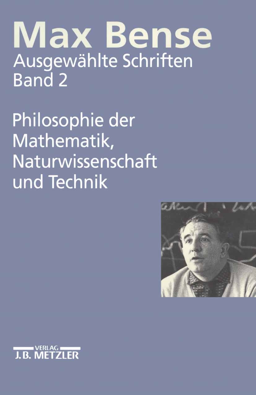 Titlebook: Max Bense: Philosophie der Mathematik, Naturwissenschaft und Technik; Ausgewählte Schrifte Elisabeth Walther Book 1998 Springer-Verlag Berl Titlebook: Max Bense: Philosophie der Mathematik, Naturwissenschaft und Technik; Ausgewählte Schrifte Elisabeth Walther Book 1998 Springer-Verlag Berl