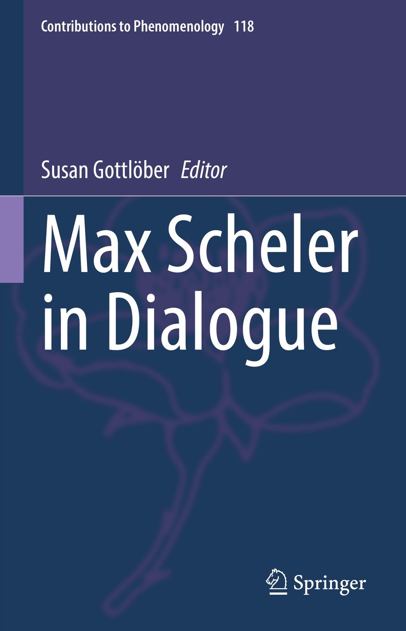 Titlebook: Max Scheler in Dialogue; Susan Gottlöber Book 2022 The Editor(s) (if applicable) and The Author(s), under exclusive license to Springer Na Titlebook: Max Scheler in Dialogue; Susan Gottlöber Book 2022 The Editor(s) (if applicable) and The Author(s), under exclusive license to Springer Na