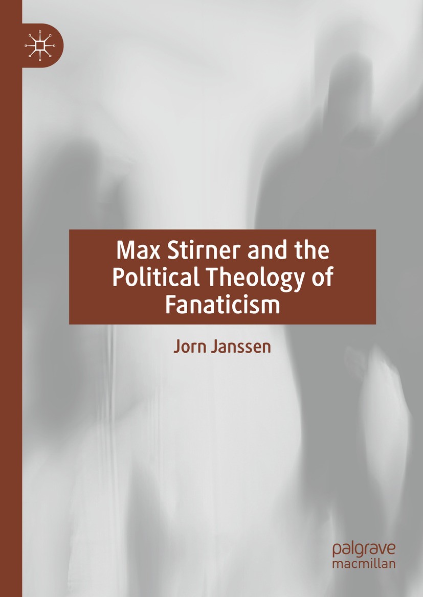 Titlebook: Max Stirner and the Political Theology of Fanaticism; Jorn Janssen Book 2024 The Editor(s) (if applicable) and The Author(s), under exclus Titlebook: Max Stirner and the Political Theology of Fanaticism; Jorn Janssen Book 2024 The Editor(s) (if applicable) and The Author(s), under exclus