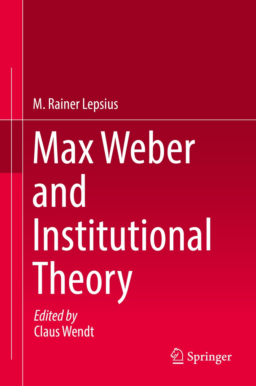 Titlebook: Max Weber and Institutional Theory; M. Rainer Lepsius,Claus Wendt Book 2017 Springer International Publishing Switzerland 2017 Institution Titlebook: Max Weber and Institutional Theory; M. Rainer Lepsius,Claus Wendt Book 2017 Springer International Publishing Switzerland 2017 Institution