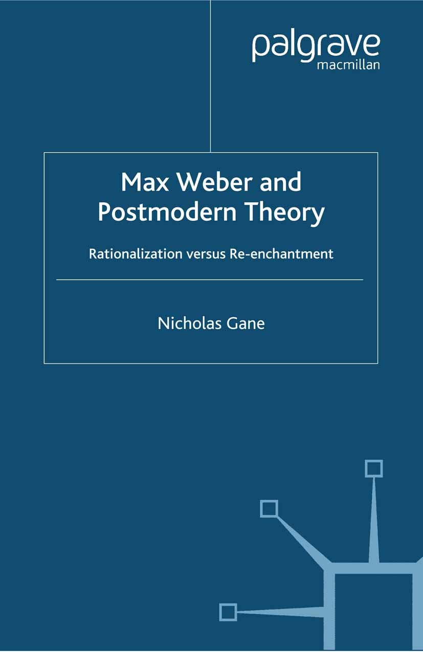 Titlebook: Max Weber and Postmodern Theory; Rationalization vers Nicholas Gane Book 2002 Palgrave Macmillan, a division of Macmillan Publishers Limite Titlebook: Max Weber and Postmodern Theory; Rationalization vers Nicholas Gane Book 2002 Palgrave Macmillan, a division of Macmillan Publishers Limite