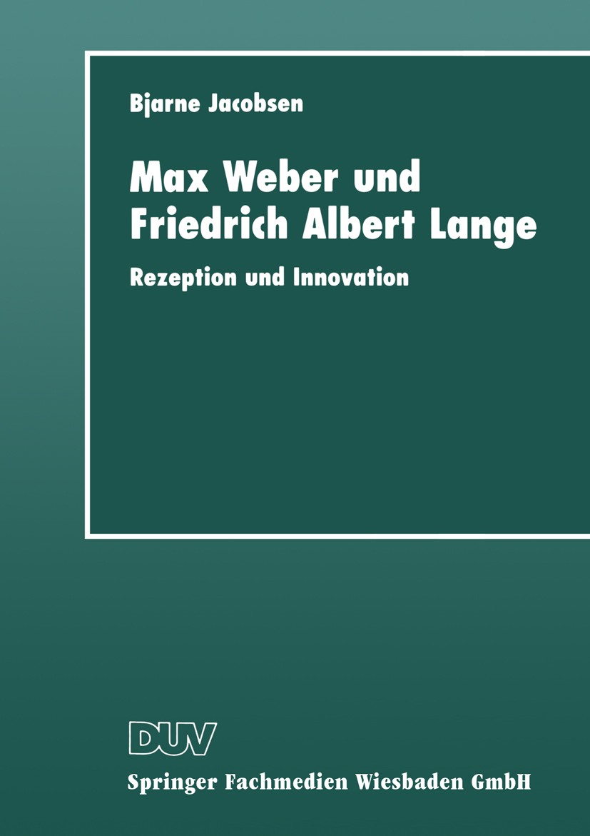 Titlebook: Max Weber und Friedrich Albert Lange; Rezeption und Innova Bjarne Jacobsen Book 1999 Springer Fachmedien Wiesbaden 1999 Begriff.Individuum. Titlebook: Max Weber und Friedrich Albert Lange; Rezeption und Innova Bjarne Jacobsen Book 1999 Springer Fachmedien Wiesbaden 1999 Begriff.Individuum.