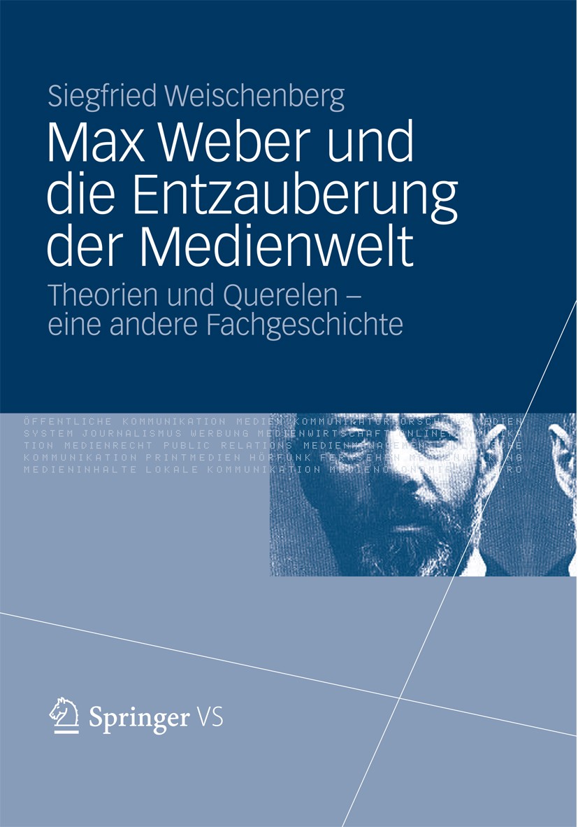 Titlebook: Max Weber und die Entzauberung der Medienwelt; Theorien und Querele Siegfried Weischenberg Book 2012 VS Verlag für Sozialwissenschaften | S Titlebook: Max Weber und die Entzauberung der Medienwelt; Theorien und Querele Siegfried Weischenberg Book 2012 VS Verlag für Sozialwissenschaften | S