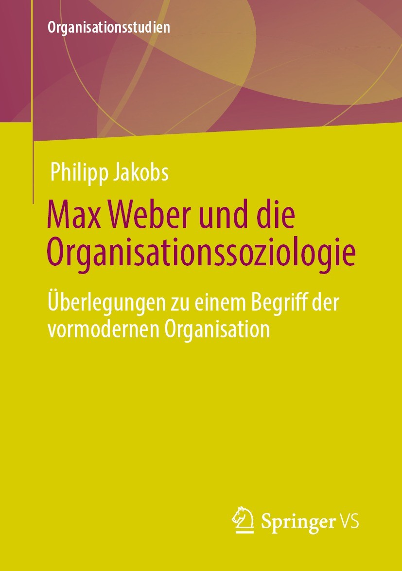 Titlebook: Max Weber und die Organisationssoziologie; Überlegungen zu eine Philipp Jakobs Book 2021 Der/die Herausgeber bzw. der/die Autor(en), exklus Titlebook: Max Weber und die Organisationssoziologie; Überlegungen zu eine Philipp Jakobs Book 2021 Der/die Herausgeber bzw. der/die Autor(en), exklus