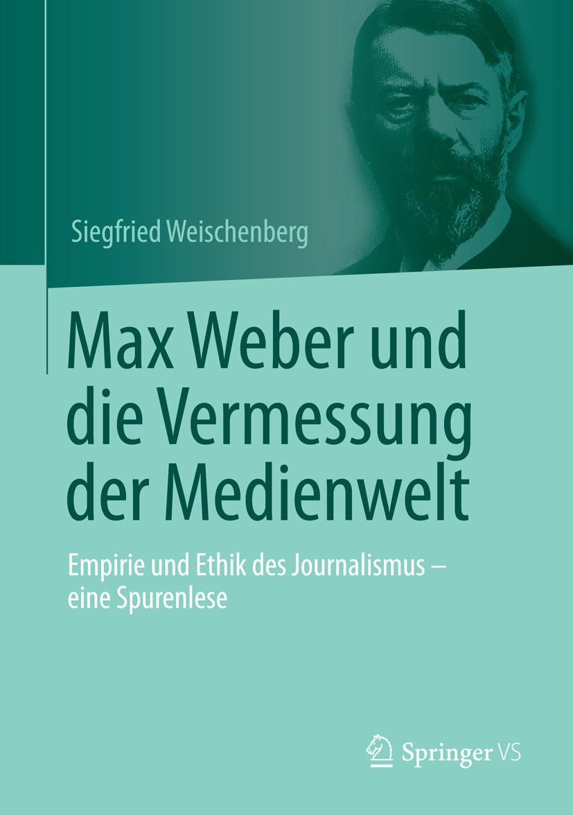 Titlebook: Max Weber und die Vermessung der Medienwelt; Empirie und Ethik de Siegfried Weischenberg Book 2014 Springer Fachmedien Wiesbaden 2014 Bibli Titlebook: Max Weber und die Vermessung der Medienwelt; Empirie und Ethik de Siegfried Weischenberg Book 2014 Springer Fachmedien Wiesbaden 2014 Bibli