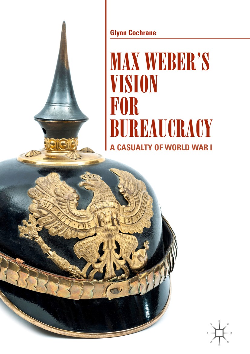 Titlebook: Max Weber‘s Vision for Bureaucracy; A Casualty of World Glynn Cochrane Book 2018 The Editor(s) (if applicable) and The Author(s) 2018 Prus Titlebook: Max Weber‘s Vision for Bureaucracy; A Casualty of World Glynn Cochrane Book 2018 The Editor(s) (if applicable) and The Author(s) 2018 Prus