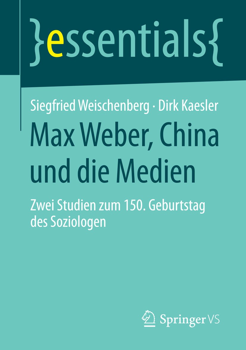 Titlebook: Max Weber, China und die Medien; Zwei Studien zum 150 Siegfried Weischenberg,Dirk Kaesler Book 2015 Springer Fachmedien Wiesbaden GmbH, ein Titlebook: Max Weber, China und die Medien; Zwei Studien zum 150 Siegfried Weischenberg,Dirk Kaesler Book 2015 Springer Fachmedien Wiesbaden GmbH, ein