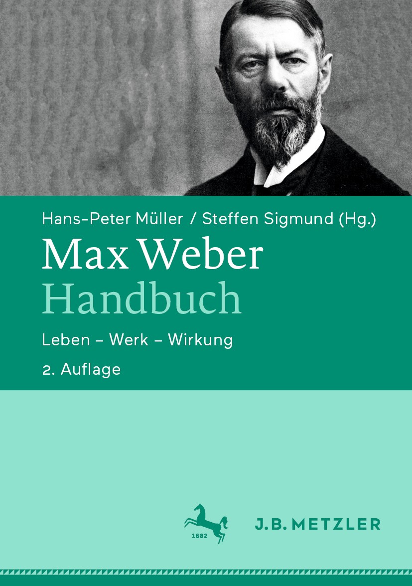 Titlebook: Max Weber-Handbuch; Leben – Werk – Wirku Hans-Peter Müller,Steffen Sigmund Book 2020Latest edition Springer-Verlag GmbH Deutschland, ein Te Titlebook: Max Weber-Handbuch; Leben – Werk – Wirku Hans-Peter Müller,Steffen Sigmund Book 2020Latest edition Springer-Verlag GmbH Deutschland, ein Te