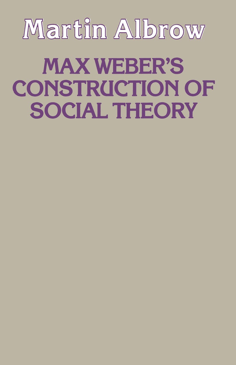 Titlebook: Max Weber‘s Construction Of Social Theory; Martin Albrow Textbook 1990Latest edition Macmillan Publishers Limited 1990 Max Weber.modeling. Titlebook: Max Weber‘s Construction Of Social Theory; Martin Albrow Textbook 1990Latest edition Macmillan Publishers Limited 1990 Max Weber.modeling.