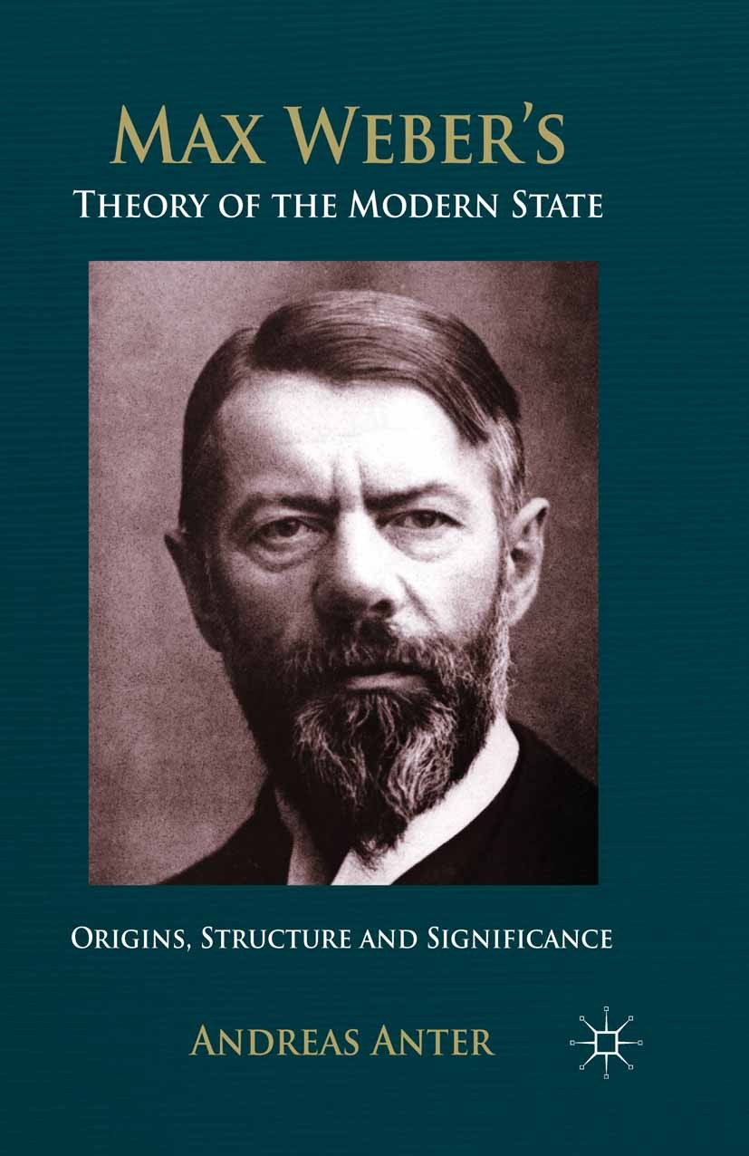Titlebook: Max Weber‘s Theory of the Modern State; Origins, structure a Andreas Anter Book 2014 Palgrave Macmillan, a division of Macmillan Publishers Titlebook: Max Weber‘s Theory of the Modern State; Origins, structure a Andreas Anter Book 2014 Palgrave Macmillan, a division of Macmillan Publishers