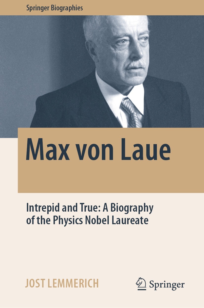 Titlebook: Max von Laue; Intrepid and True: A Jost Lemmerich Book 2022 Basilisken-Presse, Natur+Text GmbH 2022 Max von Laue.X-Ray Diffraction.Crystal Titlebook: Max von Laue; Intrepid and True: A Jost Lemmerich Book 2022 Basilisken-Presse, Natur+Text GmbH 2022 Max von Laue.X-Ray Diffraction.Crystal