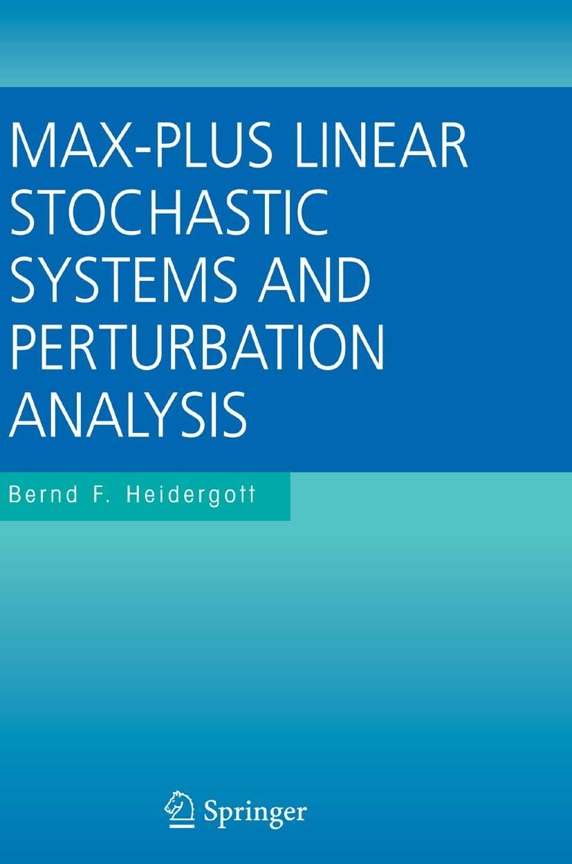 Titlebook: Max-Plus Linear Stochastic Systems and Perturbation Analysis; Bernd Heidergott Book 2007 Springer-Verlag US 2007 DES.Lyapunov.Taylor serie Titlebook: Max-Plus Linear Stochastic Systems and Perturbation Analysis; Bernd Heidergott Book 2007 Springer-Verlag US 2007 DES.Lyapunov.Taylor serie