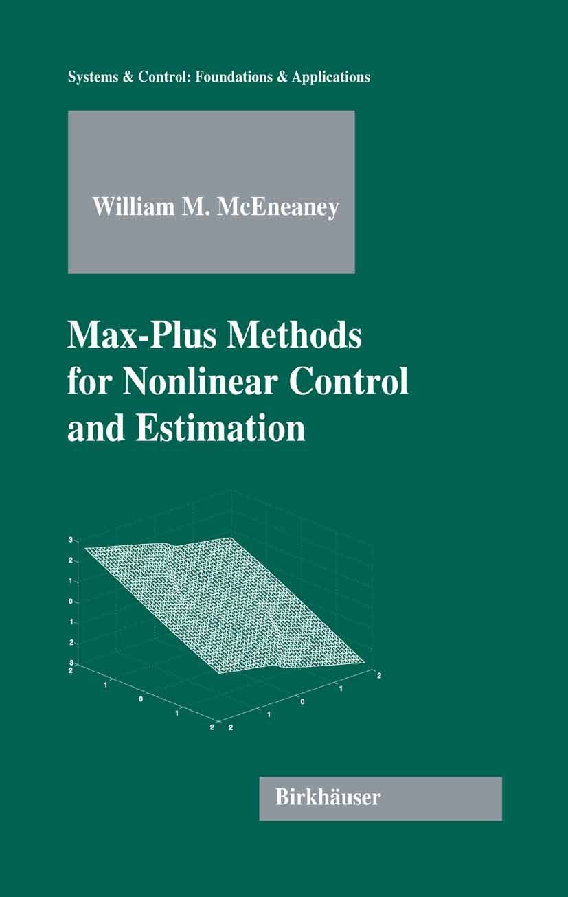 Titlebook: Max-Plus Methods for Nonlinear Control and Estimation; William M. McEneaney Book 2006 Birkhäuser Boston 2006 Analysis.GUM.algorithm.algori Titlebook: Max-Plus Methods for Nonlinear Control and Estimation; William M. McEneaney Book 2006 Birkhäuser Boston 2006 Analysis.GUM.algorithm.algori