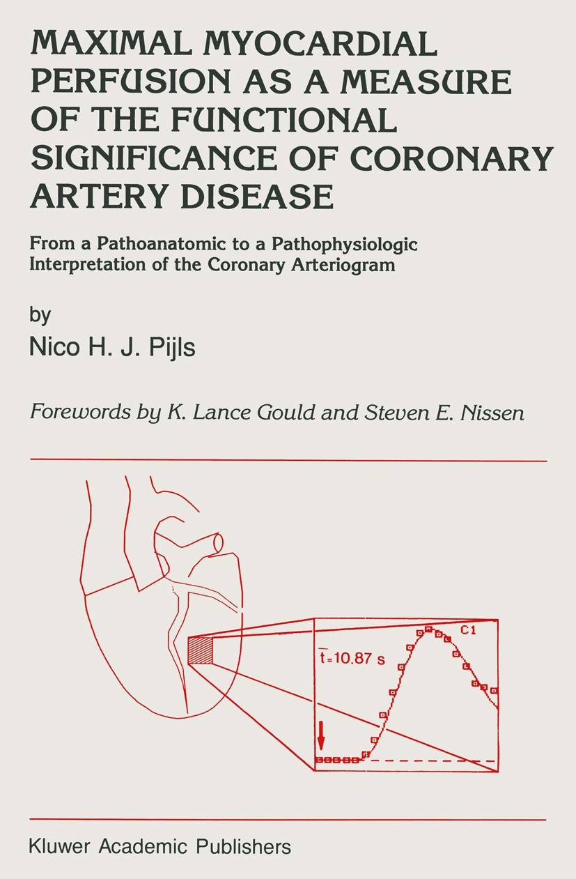 Titlebook: Maximal Myocardial Perfusion as a Measure of the Functional Significance of Coronary Artery Disease; From a Pathoanatomic Nico H. J. Pijls Titlebook: Maximal Myocardial Perfusion as a Measure of the Functional Significance of Coronary Artery Disease; From a Pathoanatomic Nico H. J. Pijls