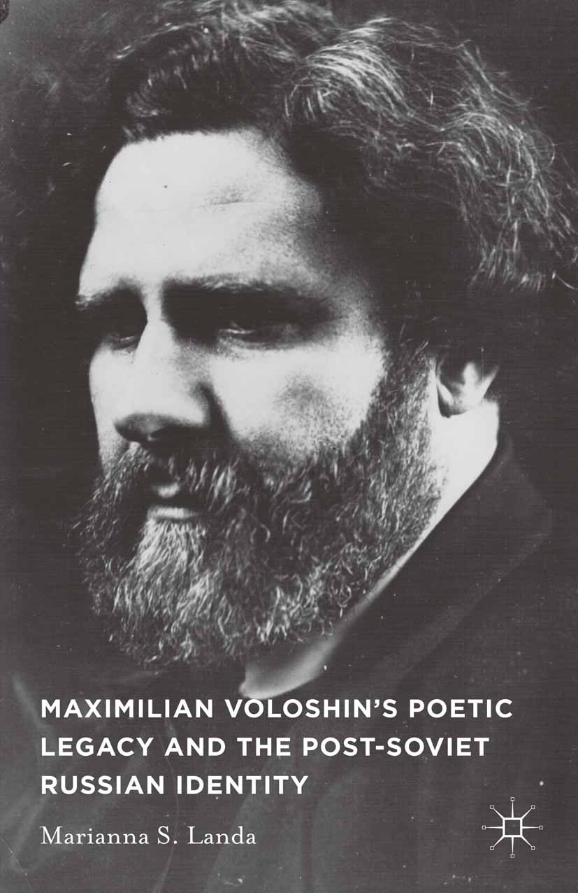 Titlebook: Maximilian Voloshin’s Poetic Legacy and the Post-Soviet Russian Identity; Marianna S. Landa Book 2015 Marianna S. Landa 2015 20. Jahrhunde Titlebook: Maximilian Voloshin’s Poetic Legacy and the Post-Soviet Russian Identity; Marianna S. Landa Book 2015 Marianna S. Landa 2015 20. Jahrhunde