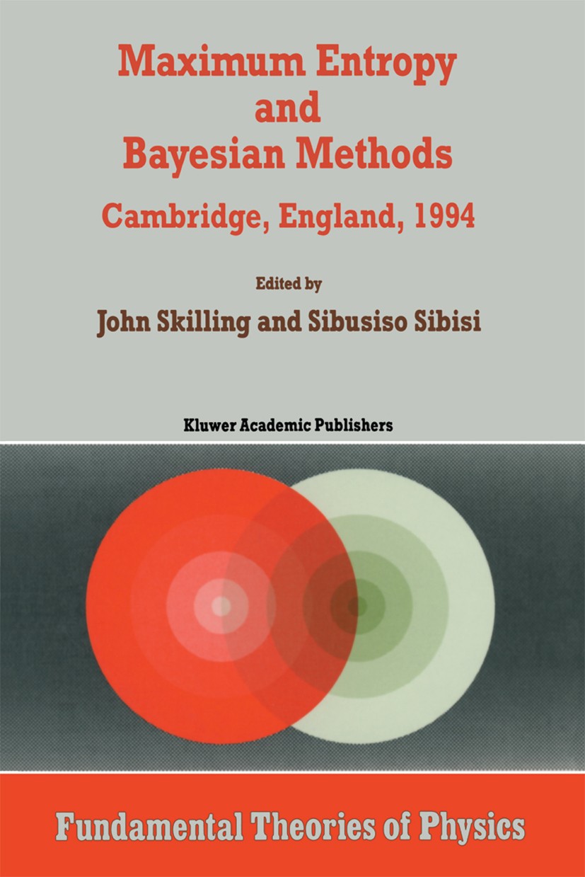 Titlebook: Maximum Entropy and Bayesian Methods; Cambridge, England, John Skilling,Sibusiso Sibisi Conference proceedings 1996 Kluwer Academic Publis Titlebook: Maximum Entropy and Bayesian Methods; Cambridge, England, John Skilling,Sibusiso Sibisi Conference proceedings 1996 Kluwer Academic Publis