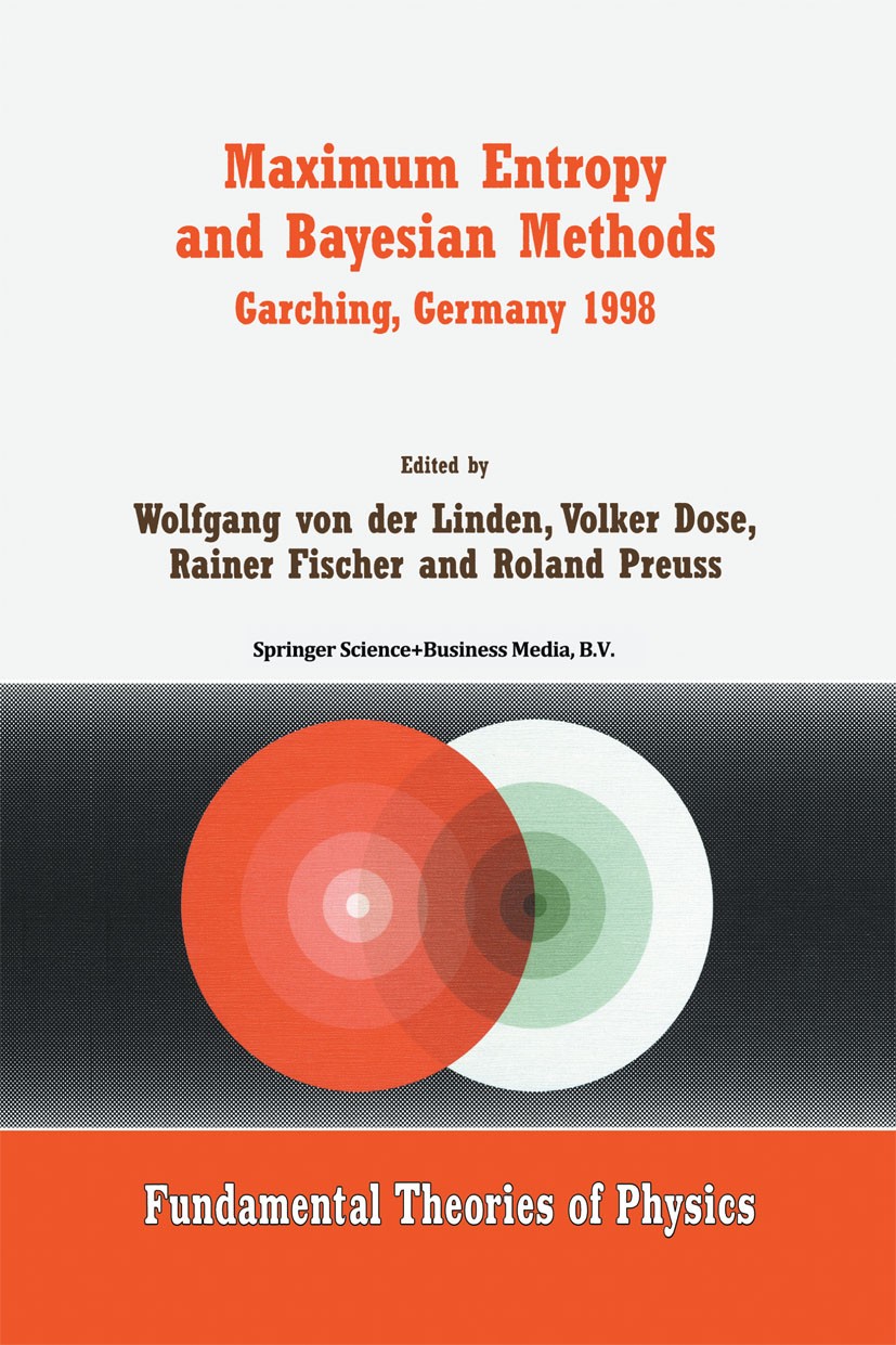 Titlebook: Maximum Entropy and Bayesian Methods Garching, Germany 1998; Proceedings of the 1 Wolfgang Linden,Volker Dose,Roland Preuss Conference proc Titlebook: Maximum Entropy and Bayesian Methods Garching, Germany 1998; Proceedings of the 1 Wolfgang Linden,Volker Dose,Roland Preuss Conference proc