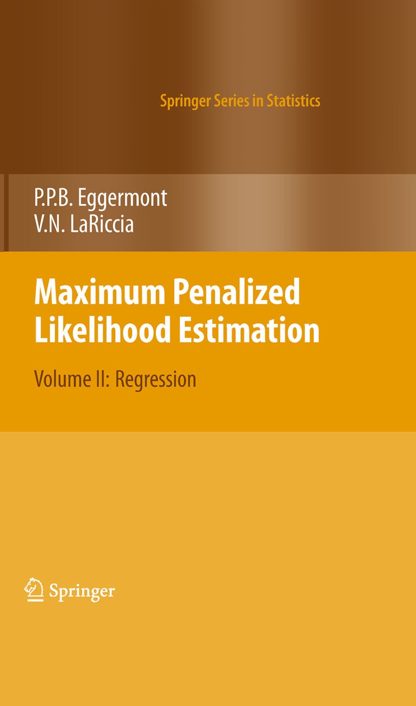Titlebook: Maximum Penalized Likelihood Estimation; Volume II: Regressio Vincent N. LaRiccia,Paul P.‘Eggermont Book 2009 Springer-Verlag New York 2009 Titlebook: Maximum Penalized Likelihood Estimation; Volume II: Regressio Vincent N. LaRiccia,Paul P.‘Eggermont Book 2009 Springer-Verlag New York 2009