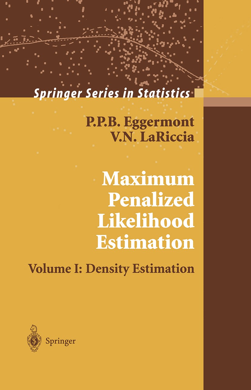 Titlebook: Maximum Penalized Likelihood Estimation; Volume I: Density Es P. P. B. Eggermont,V. N. LaRiccia Book 2001 Springer Science+Business Media, Titlebook: Maximum Penalized Likelihood Estimation; Volume I: Density Es P. P. B. Eggermont,V. N. LaRiccia Book 2001 Springer Science+Business Media,