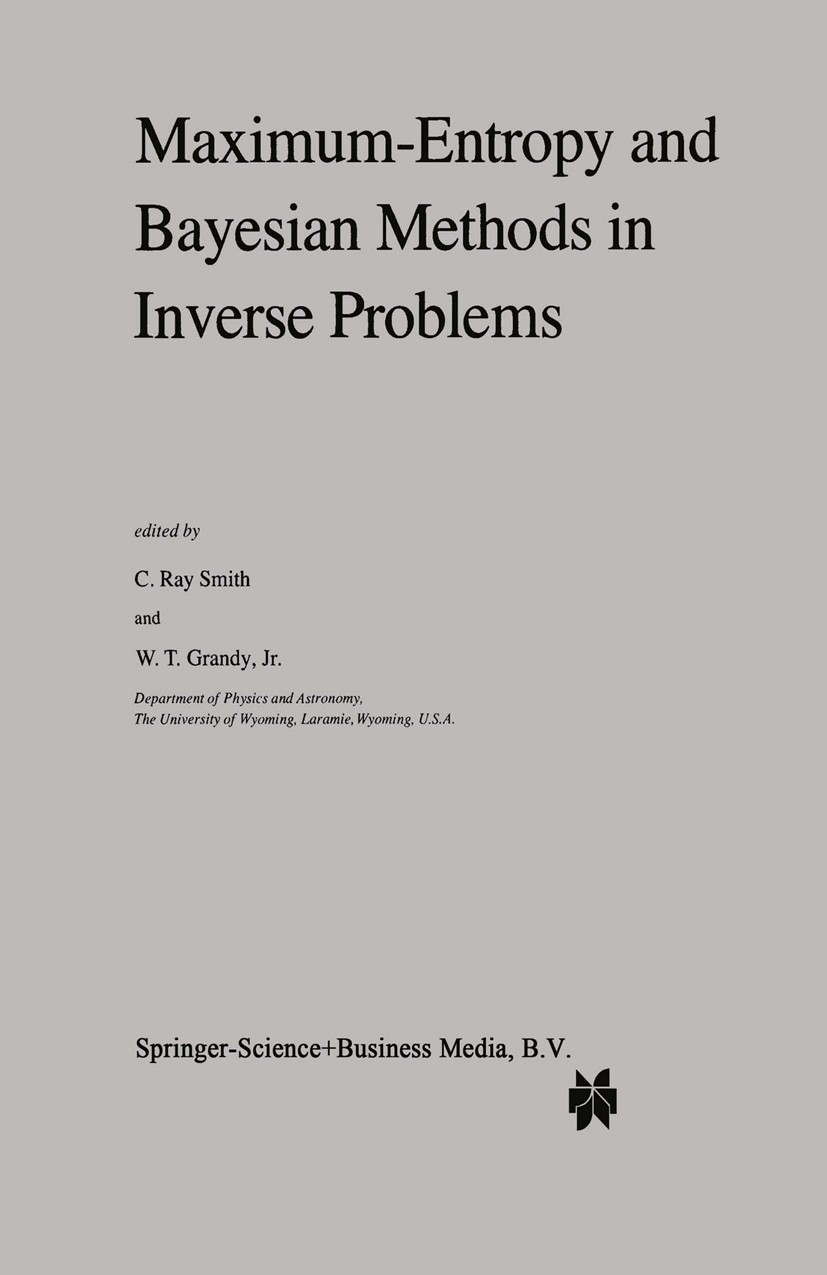 Titlebook: Maximum-Entropy and Bayesian Methods in Inverse Problems; C. Ray Smith,W. T. Grandy Book 1985 Springer Science+Business Media Dordrecht 19 Titlebook: Maximum-Entropy and Bayesian Methods in Inverse Problems; C. Ray Smith,W. T. Grandy Book 1985 Springer Science+Business Media Dordrecht 19