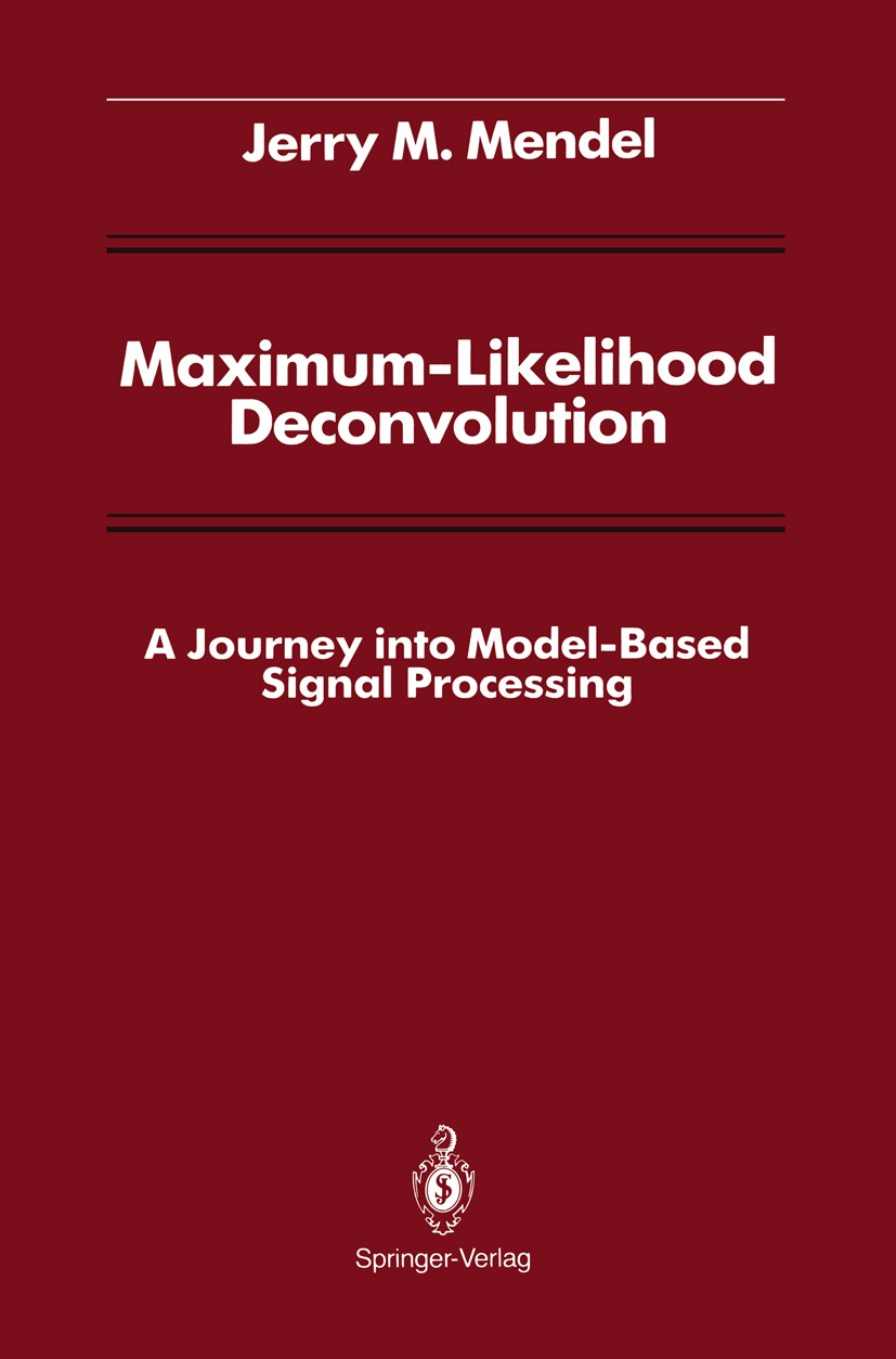 Titlebook: Maximum-Likelihood Deconvolution; A Journey into Model Jerry M. Mendel Book 1990 Springer-Verlag New York Inc. 1990 Signal.entropy.filter.f Titlebook: Maximum-Likelihood Deconvolution; A Journey into Model Jerry M. Mendel Book 1990 Springer-Verlag New York Inc. 1990 Signal.entropy.filter.f