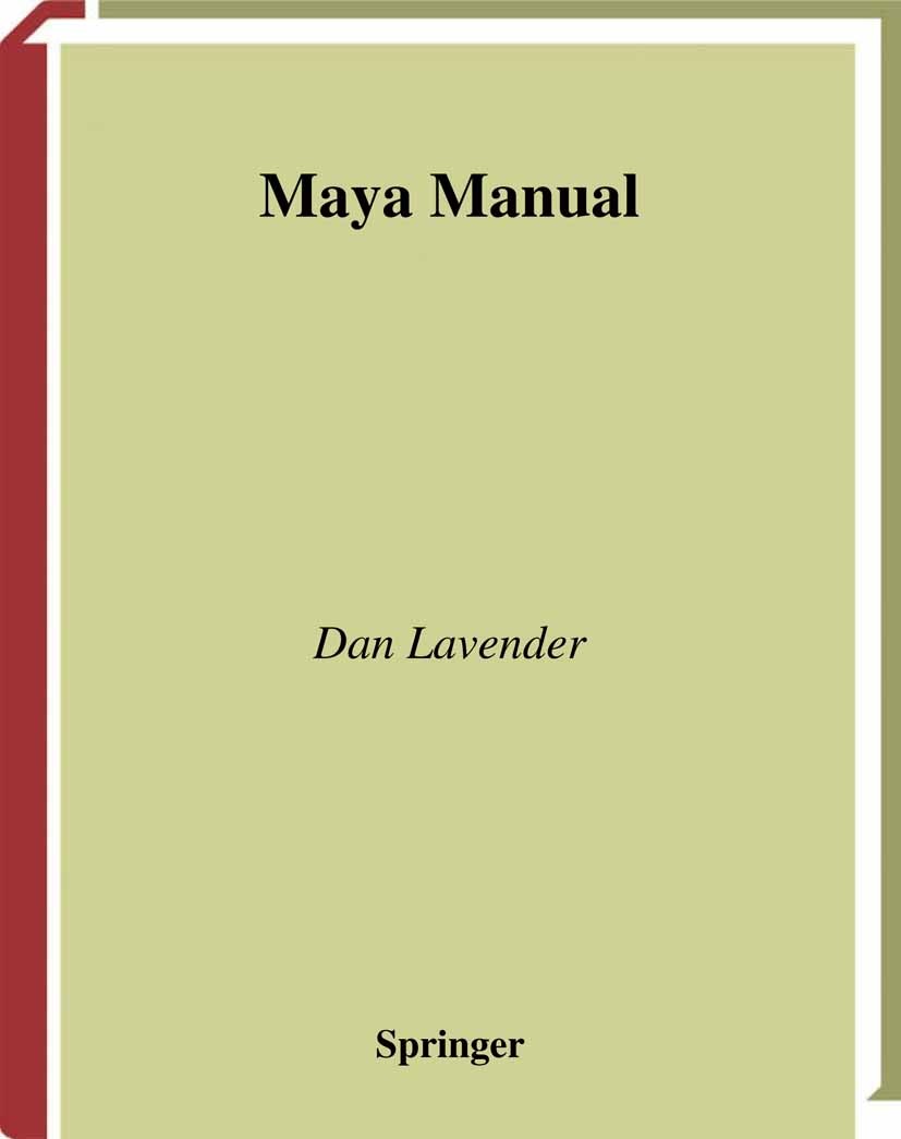 Titlebook: Maya Manual; Dan Lavender Book 2003 Springer-Verlag London 2003 3D.3D modelling.Autodesk Maya.Mapping.Maya.Shader.Shading.Textur.Texture M Titlebook: Maya Manual; Dan Lavender Book 2003 Springer-Verlag London 2003 3D.3D modelling.Autodesk Maya.Mapping.Maya.Shader.Shading.Textur.Texture M