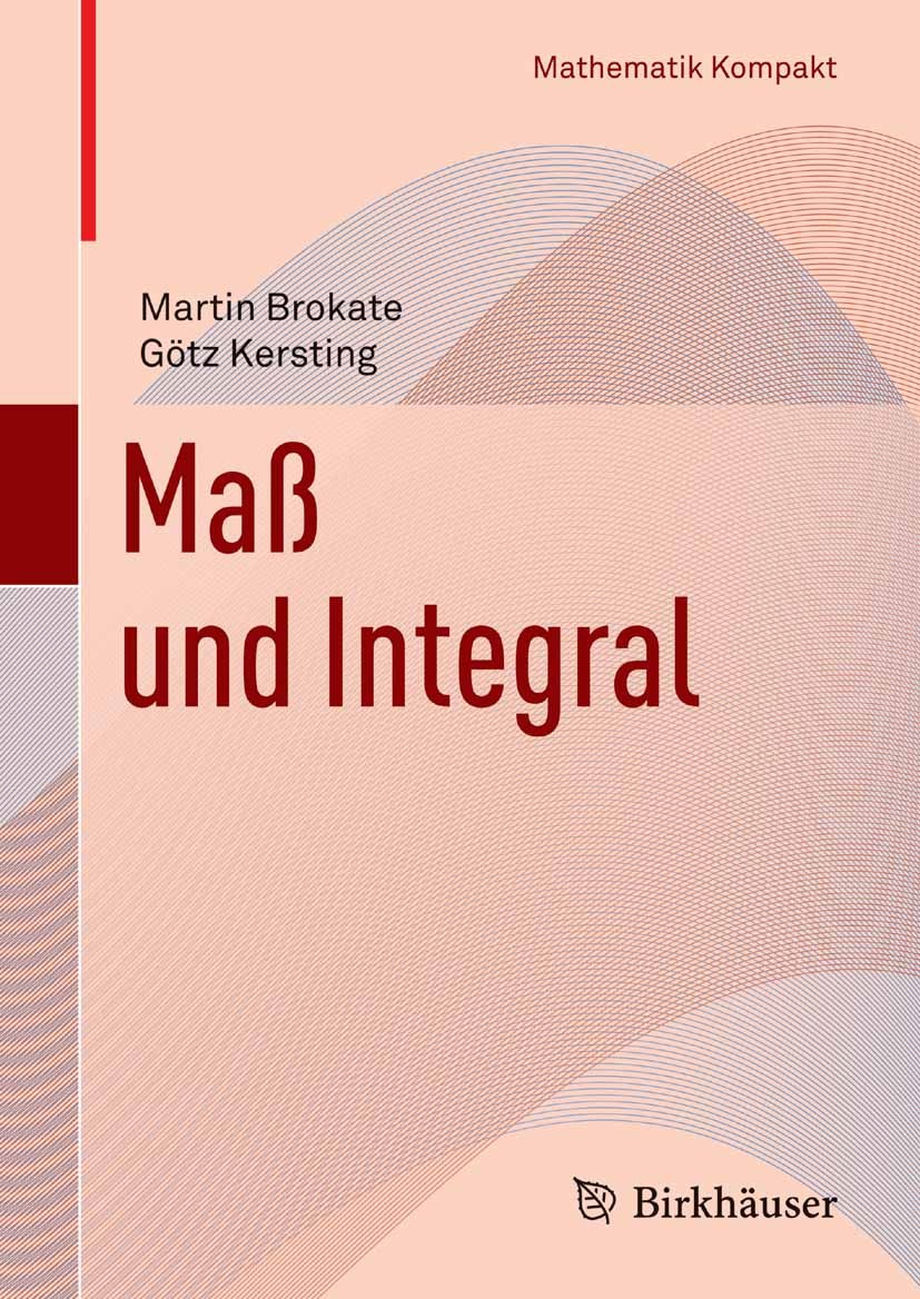 Titlebook: Maß und Integral; Martin Brokate,Götz Kersting Textbook 20111st edition Springer Basel AG 2011 Funktionalanalysis.Integral.Konvexität.Lebe Titlebook: Maß und Integral; Martin Brokate,Götz Kersting Textbook 20111st edition Springer Basel AG 2011 Funktionalanalysis.Integral.Konvexität.Lebe
